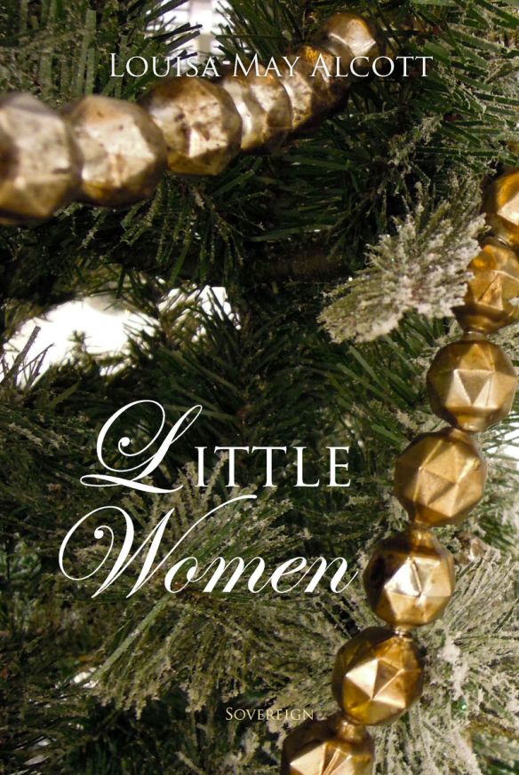 Little Women by Louisa May Alcott, ISBN: 9781909904422, Sovereign Classic, London